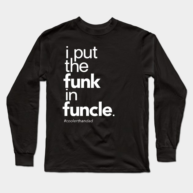 I Put the Funk in Funcle Long Sleeve T-Shirt by Boots